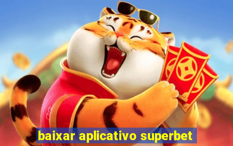 baixar aplicativo superbet